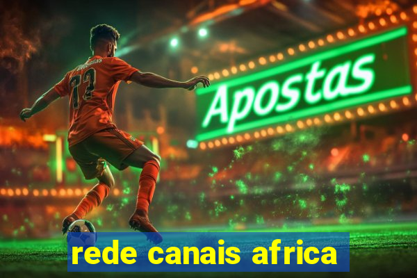 rede canais africa